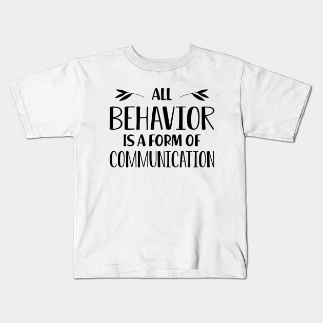 Special Education Teacher - All behavior is a form of communication Kids T-Shirt by KC Happy Shop